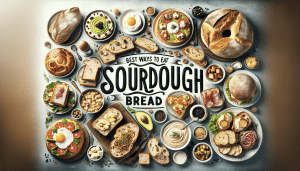 best ways to eat sourdough bread for breakfast lunch dinner supper snacks meals food on the go